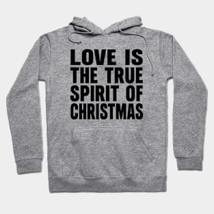 Love is the true spirit of Christmas Hoodie